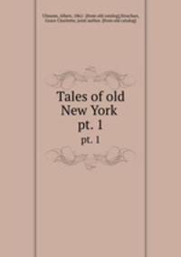 Tales of old New York . pt. 1