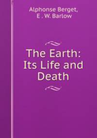 The Earth: Its Life and Death