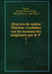 Oeuvres de sainte Thrse: traduites sur les manuscrits originaux par le P .. 1