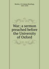 War; a sermon preached before the University of Oxford