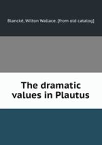 The dramatic values in Plautus