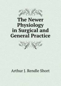 The Newer Physiology in Surgical and General Practice