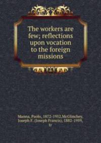 The workers are few; reflections upon vocation to the foreign missions