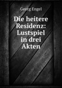 Die heitere Residenz: Lustspiel in drei Akten