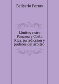 Limites entre Panama y Costa Rica, jurisdiccion y poderes del arbitro .