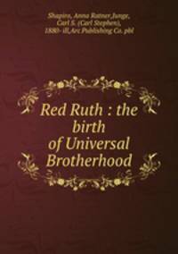 Red Ruth : the birth of Universal Brotherhood