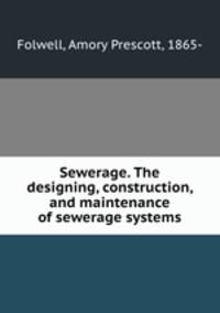 Sewerage. The designing, construction, and maintenance of sewerage systems