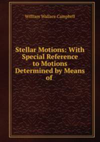 Stellar Motions: With Special Reference to Motions Determined by Means of .