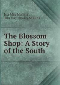 The Blossom Shop: A Story of the South