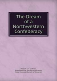 The Dream of a Northwestern Confederacy