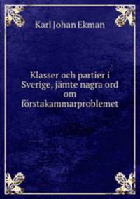Klasser och partier i Sverige, jamte nagra ord om forstakammarproblemet