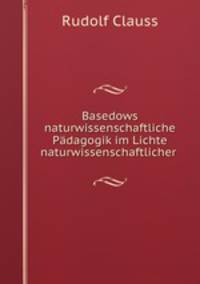 Basedows naturwissenschaftliche Padagogik im Lichte naturwissenschaftlicher .