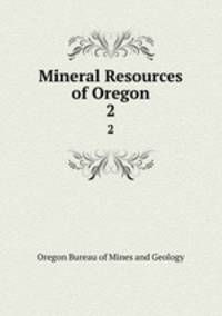 Mineral Resources of Oregon. 2