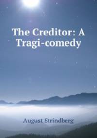 The Creditor: A Tragi-comedy