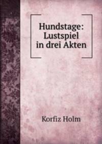 Hundstage: Lustspiel in drei Akten