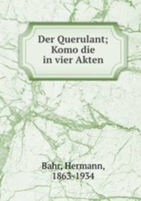 Der Querulant; Komo?die in vier Akten