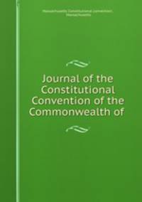 Journal of the Constitutional Convention of the Commonwealth of .