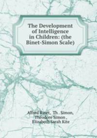 The Development of Intelligence in Children: (the Binet-Simon Scale)