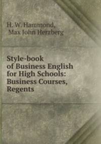 Style-book of Business English for High Schools: Business Courses, Regents .