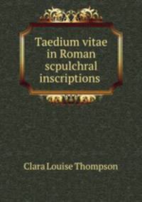 Taedium vitae in Roman scpulchral inscriptions .