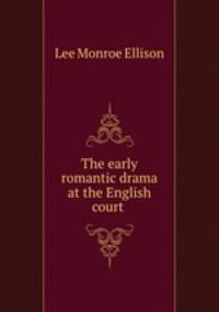 The early romantic drama at the English court .