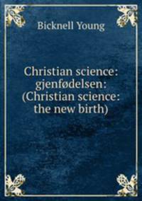 Christian science: gjenfodelsen: (Christian science: the new birth)
