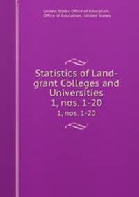 Statistics of Land-grant Colleges and Universities. 1, nos. 1-20