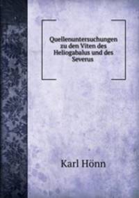 Quellenuntersuchungen zu den Viten des Heliogabalus und des Severus .