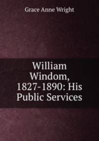William Windom, 1827-1890: His Public Services