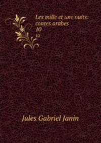 Les mille et une nuits: contes arabes. 10