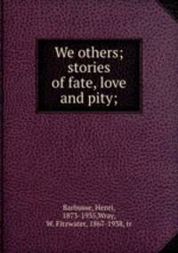 We others; stories of fate, love and pity;