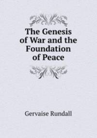The Genesis of War and the Foundation of Peace
