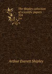 The Shipley collection of scientific papers. 324