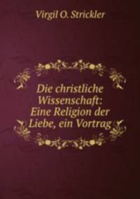 Die christliche Wissenschaft: Eine Religion der Liebe, ein Vortrag