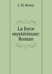 La force mysterieuse: Roman