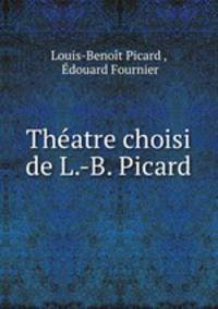 Theatre choisi de L.-B. Picard
