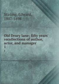 Old Drury lane; fifty years` recollections of author, actor, and manager. 1