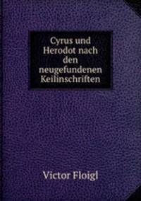 Cyrus und Herodot nach den neugefundenen Keilinschriften