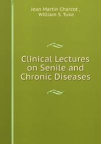 Clinical lectures on senile and chronic diseases