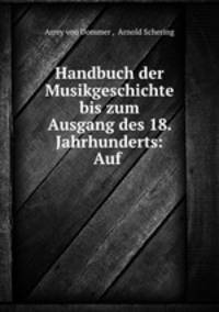 Handbuch der Musikgeschichte bis zum Ausgang des 18. Jahrhunderts: Auf .
