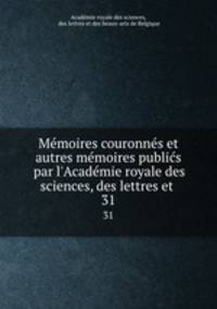 Memoires couronnes et autres memoires publics par l