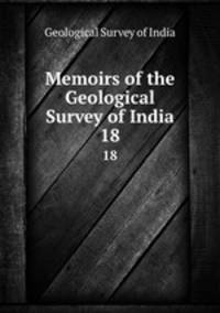 Memoirs of the Geological Survey of India. 18