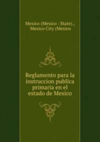 Reglamento para la instruccion publica primaria en el estado de Mexico