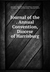 Journal of the . Annual Convention, Diocese of Harrisburg