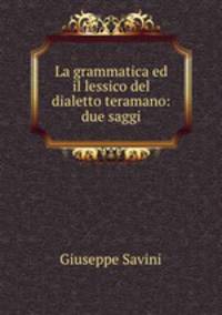 La grammatica ed il lessico del dialetto teramano: due saggi