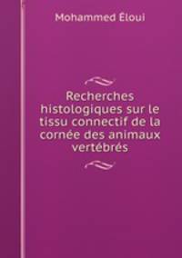 Recherches histologiques sur le tissu connectif de la cornee des animaux vertebres