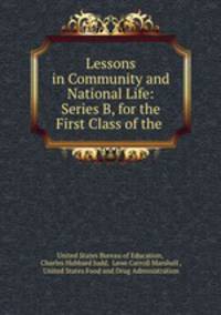 Lessons in Community and National Life: Series B, for the First Class of the .