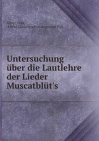 Untersuchung uber die Lautlehre der Lieder Muscatblut