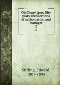 Old Drury lane; fifty years` recollections of author, actor, and manager. 2