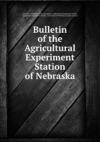 Bulletin of the Agricultural Experiment Station of Nebraska